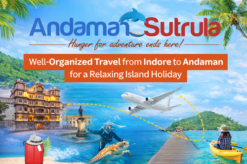 Well-Organized Travel from Indore to Andaman for a Relaxing Island Holiday