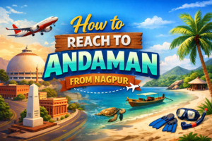 How to Reach Andaman from Nagpur